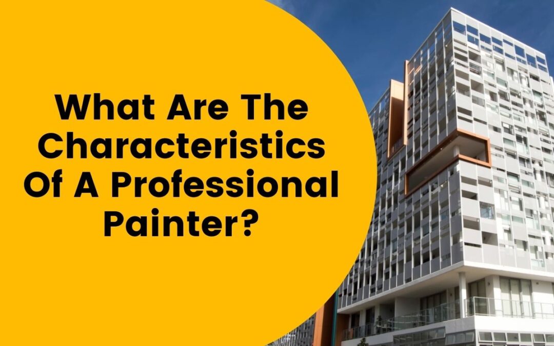 What Are The Characteristics Of A Professional Painter?